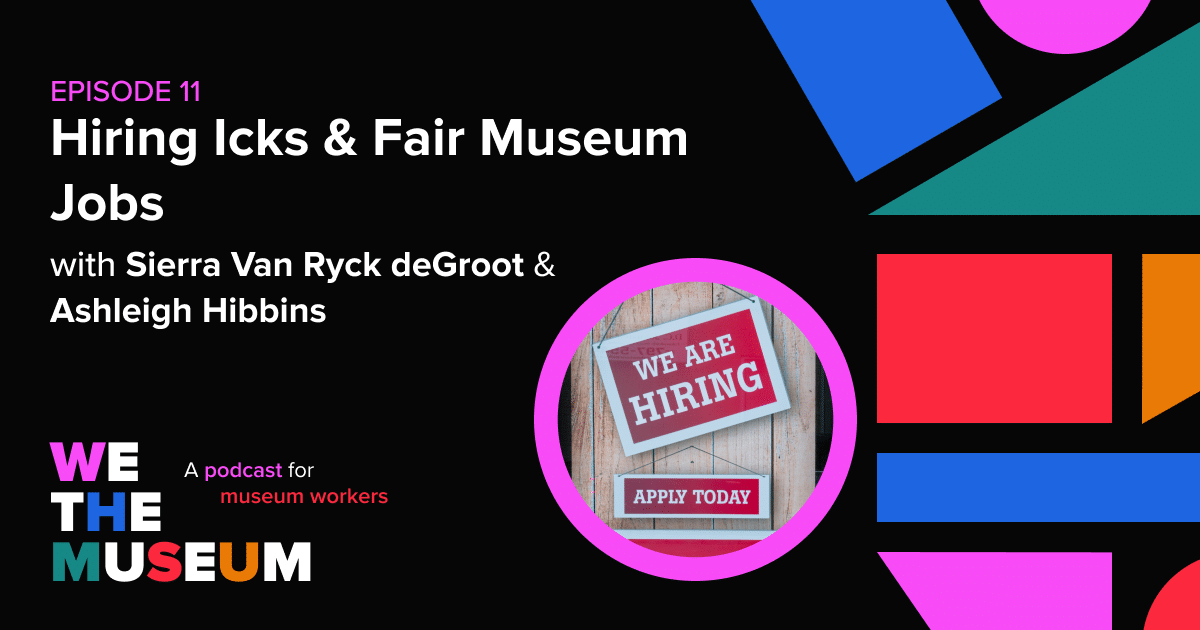 Hiring Icks & Fair Museum Jobs (with Sierra Van Ryck deGroot & Ashleigh
